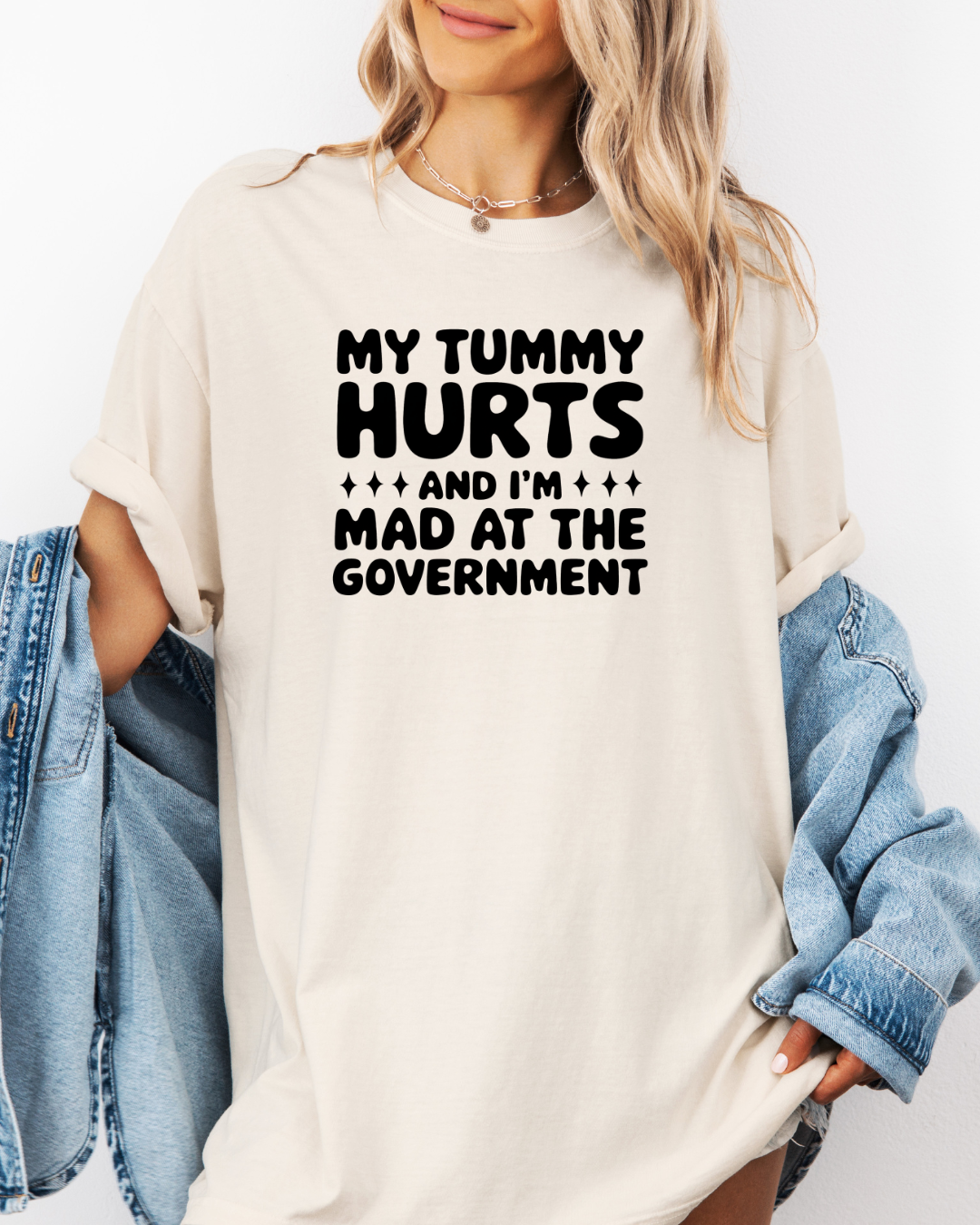 My Tummy Hurts and I'm Mad at the Government Tee Shirt