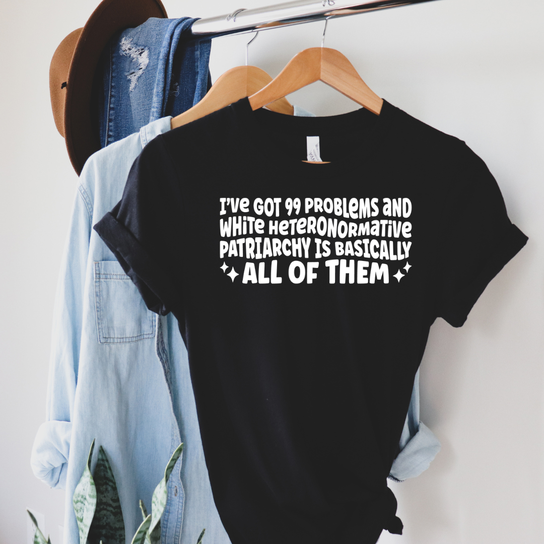 I've Got 99 Problems Tee Shirt
