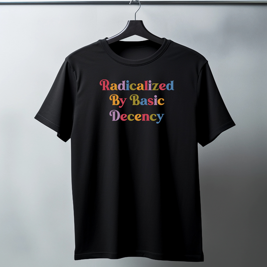 Radicalized by Decency Unisex Tee